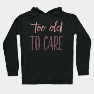 too old to care Hoodie